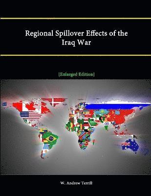 W. Andrew Terrill, Strategic Studies Institute - Regional Spillover Effects of the Iraq War [Enlarged Edition], Häftad