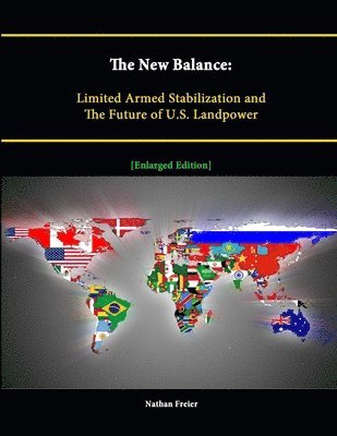 Nathan Freier, Strategic Studies Institute, Peacekeeping and Stability Operations Institute - New Balance: Limited Armed Stabilization and The Future of U.S. Landpower [Enlarged Edition], Häftad