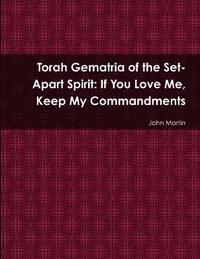 bokomslag Torah Gematria of the Set-Apart Spirit: If You Love Me, Keep My Commandments