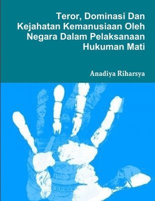 bokomslag Teror, Dominasi dan Kejahatan Kemanusiaan Oleh Negara Dalam Pelaksanaan Hukuman Mati