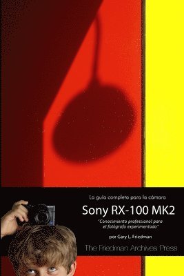 Gary Friedman - Guia Completa para la Camara Sony Cybershot RX-100 MK II, Häftad