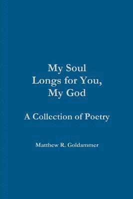 Matthew Goldammer - My Soul Longs for You, My God, Häftad