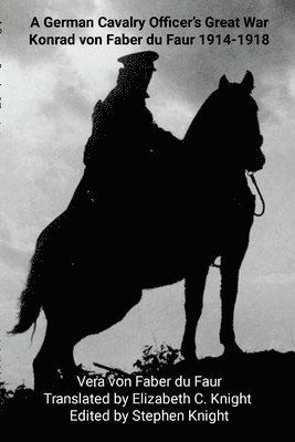 Vera Von Faber Du Faur, Stephen Knight - German Cavalry Officer's Great War, Häftad