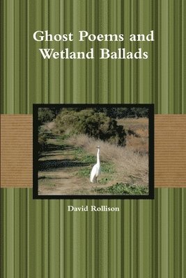 Ghost Poems and Wetland Ballads