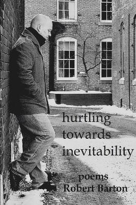 Robert Barton - Hurtling Towards Inevitability, Häftad