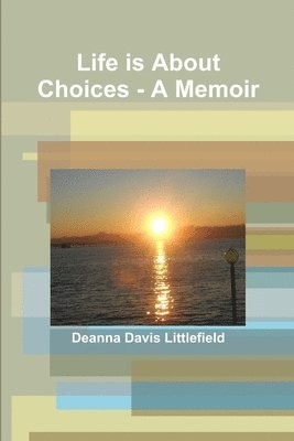 Life is About Choices - A Memoir 1