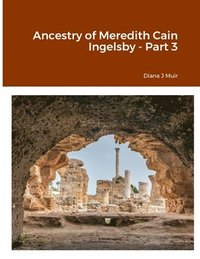 bokomslag Ancestry of Meredith Cain Ingelsby - Part 3