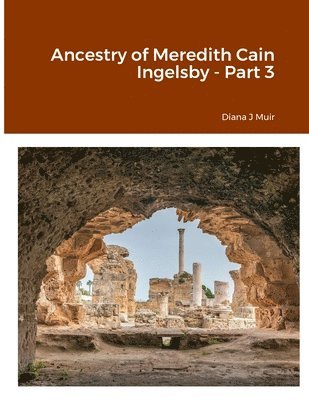 Ancestry of Meredith Cain Ingelsby - Part 3 1
