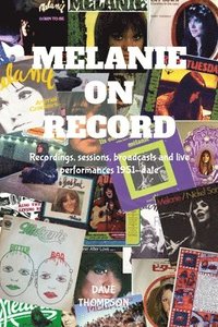 bokomslag Melanie On Record - Recordings, sessions, broadcasts and live performances 1951-date