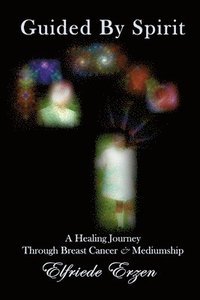bokomslag Guided By Spirit: A Healing Journey Through Breast Cancer and Mediumship