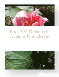 bokomslag Book OF Relearned Ancient Knowledge