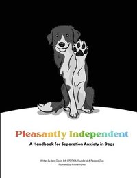 bokomslag Pleasantly Independent - A Handbook for Separation Anxiety in Dogs