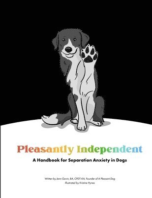 Pleasantly Independent - A Handbook for Separation Anxiety in Dogs 1