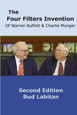 Four Filters Invention of Warren Buffett and Charlie Munger ( Second Edition )