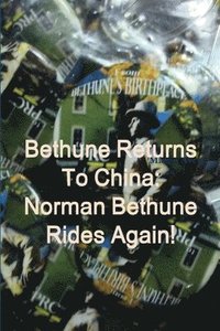 bokomslag Bethune Returns: Norman Bethune Rides Again!
