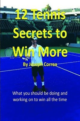 Joseph Correa - 12 Tennis Secrets to Win More, Häftad
