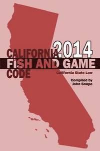 bokomslag California Fish and Game Code 2014