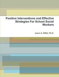 bokomslag Positive Interventions and Effective Strategies For School Social Workers