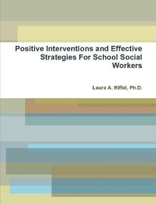 bokomslag Positive Interventions and Effective Strategies For School Social Workers