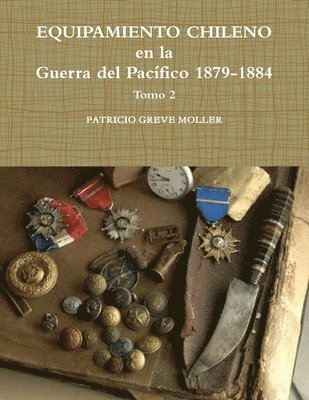 Patricio Greve Moller - Equipamiento Chileno en la GdP 1879-1884 tomo 2, Häftad