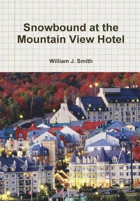 William J. Smith - Snowbound at the Mountain View Hotel, Inbunden