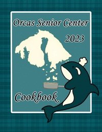 bokomslag Orcas Senior Center Cookbook