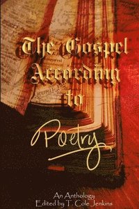 bokomslag The Gospel: According to Poetry