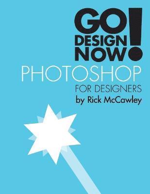 Go Design Now! Photoshop for Designers 1