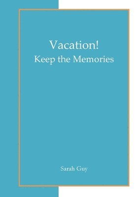 Sarah Guy - Vacation! Keep the Memories, Häftad