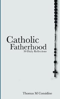 bokomslag Catholic Fatherhood: 30 Daily Reflections