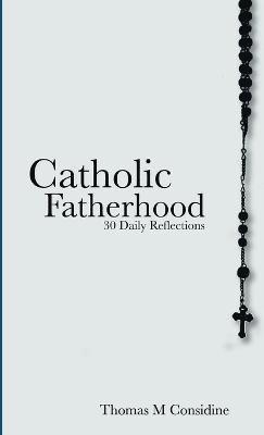 bokomslag Catholic Fatherhood: 30 Daily Reflections