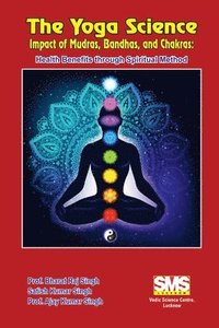 bokomslag Yoga Science - Impact of Mudras, Bandhas, and Chakras