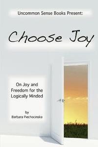 bokomslag Choose Joy - on Joy and Freedom for the Logically Minded