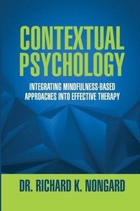 bokomslag Contextual Psychology: Integrating Mindfulness-Based Approaches Into Effective Therapy