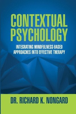 Contextual Psychology: Integrating Mindfulness-Based Approaches Into Effective Therapy 1