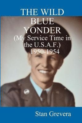 bokomslag WILD BLUE YONDER (My Service in the U.S.A.F.-1950-1954