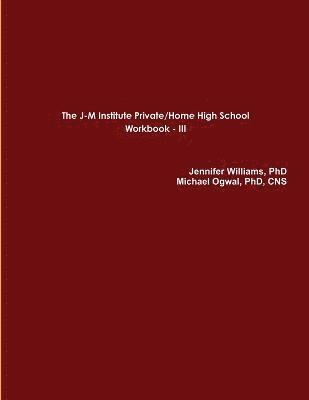 Jennifer Williams, Cns Ogwal, Jennifer Williams, PhD, Michael Ogwal, PhD, CNS, CNS Michael Ogwal - J-M Institute Private/Home High School Workbook III, Häftad