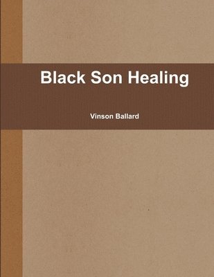 Vinson Ballard - Black Son Healing, Häftad
