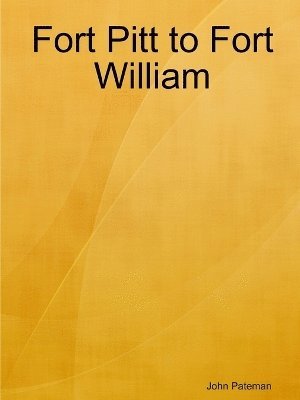 John Pateman - Fort Pitt to Fort William, Häftad