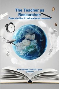 bokomslag The Teacher as Researcher: Case Studies in Educational Research