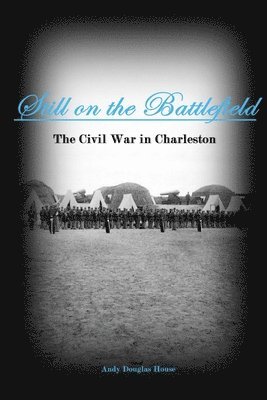Andy Douglas House - Still on the Battlefield: The Civil War in Charleston, Häftad