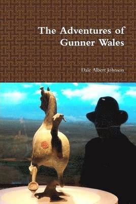 Dale Albert Johnson - Adventures of Gunner Wales, Inbunden