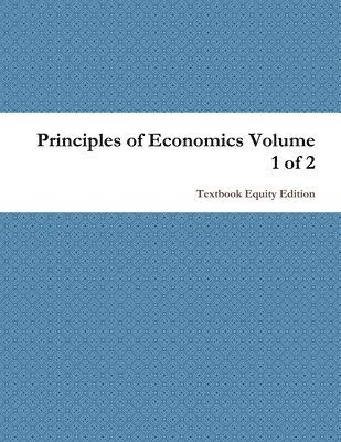 Principles of Economics Volume 1 of 2 1