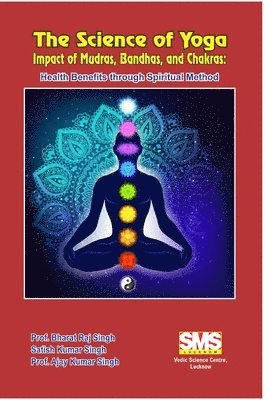 The Science of Yoga - Impact of Mudras, Bandhas, and Chakras 1