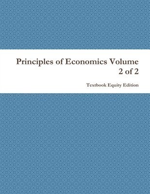 Principles of Economics Volume 2 of 2 1