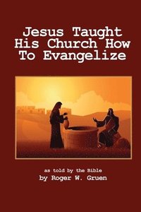 bokomslag Jesus Taught His Church How To Evangelize