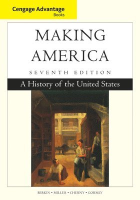 Carol Berkin, Christopher Miller, Robert Cherny, James Gormly - Cengage Advantage Books: Making America, Häftad