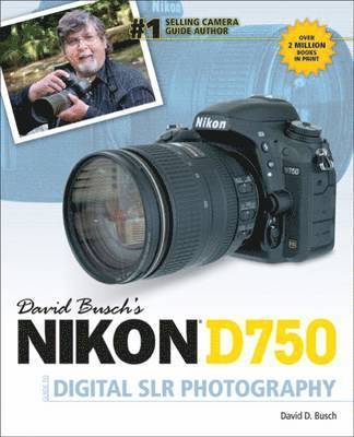 David Busch's Nikon D750 Guide to Digital SLR Photography