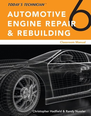 Chris Hadfield, Randy Nussler - Todayâ€™s Technician: Automotive Engine Repair & Rebuilding, Classroom Manual and Shop Manual, Spiral bound Version, Häftad