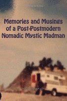 bokomslag Memories and Musings of a Post-Postmodern Nomadic Mystic Madman